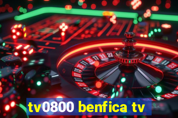 tv0800 benfica tv